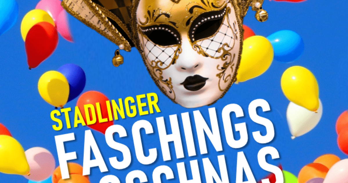 STADLINGER FASCHINGS-GSCHNAS am Faschingsdienstag