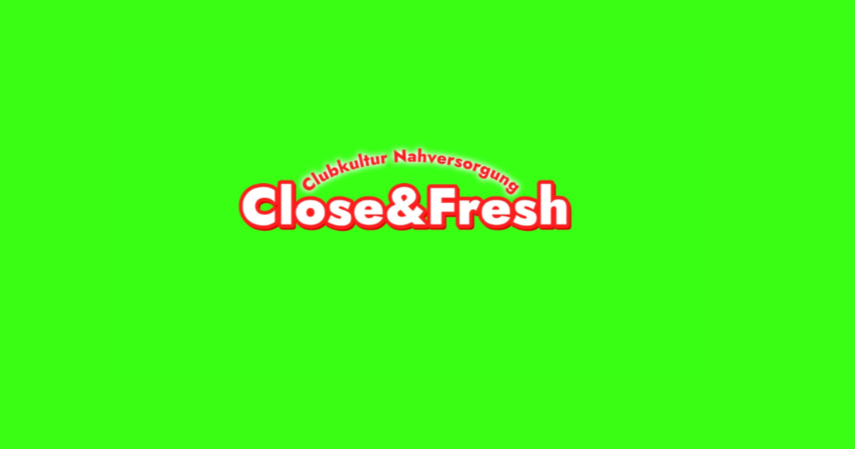 Close &amp; Fresh - Clubkultur Nahversorgung