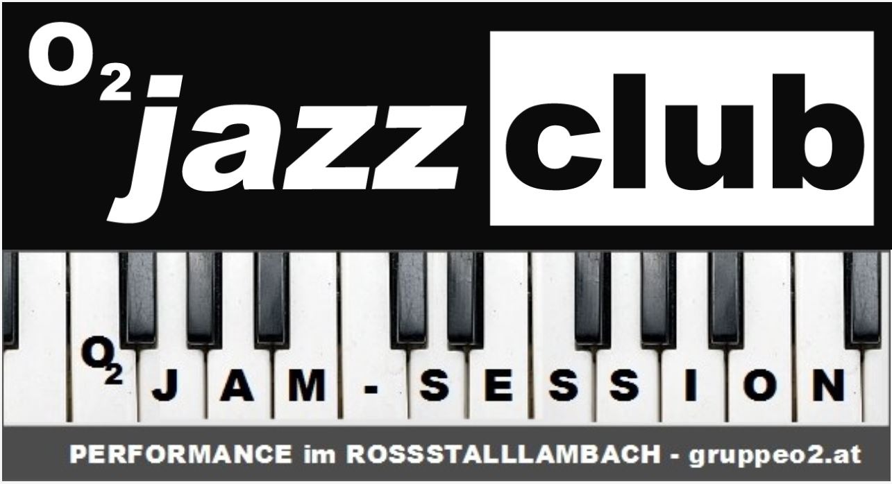 O2-Jazz-Club - JAM-SESSION im O2 ROSSSTALL LAMBACH
